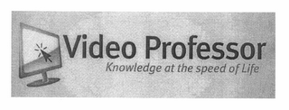 VIDEO PROFESSOR KNOWLEDGE AT THE SPEED OF LIFE