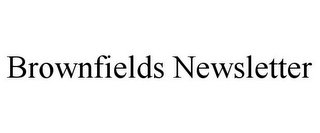 BROWNFIELDS NEWSLETTER