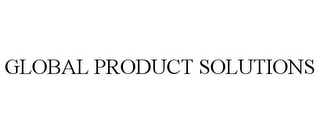 GLOBAL PRODUCT SOLUTIONS