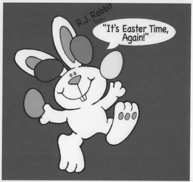 R.J. RABBIT SAYS . . . "IT'S EASTER TIME, AGAIN!"