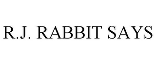 R.J. RABBIT SAYS