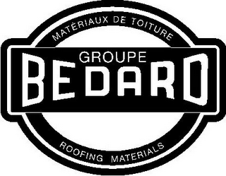 GROUPE BEDARD MATERIAUX DE TOITURE ROOFING MATERIALS