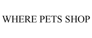 WHERE PETS SHOP