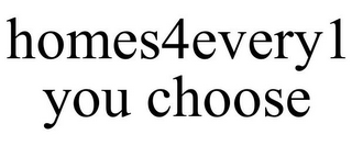 HOMES4EVERY1 YOU CHOOSE