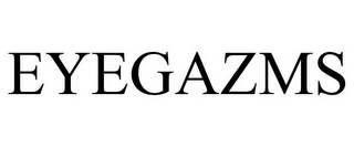 EYEGAZMS