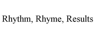 RHYTHM, RHYME, RESULTS