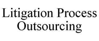 LITIGATION PROCESS OUTSOURCING