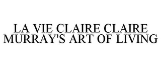 LA VIE CLAIRE CLAIRE MURRAY'S ART OF LIVING