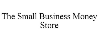 THE SMALL BUSINESS MONEY STORE