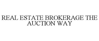 REAL ESTATE BROKERAGE THE AUCTION WAY