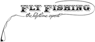 FLY FISHING THE LIFETIME SPORT