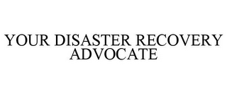 YOUR DISASTER RECOVERY ADVOCATE