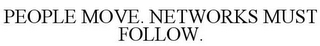 PEOPLE MOVE. NETWORKS MUST FOLLOW.