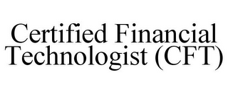 CERTIFIED FINANCIAL TECHNOLOGIST (CFT)