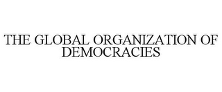 THE GLOBAL ORGANIZATION OF DEMOCRACIES