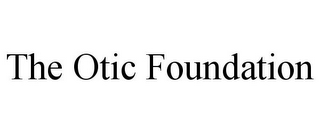 THE OTIC FOUNDATION