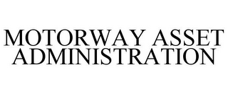 MOTORWAY ASSET ADMINISTRATION