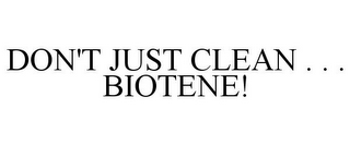 DON'T JUST CLEAN . . . BIOTENE!