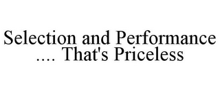 SELECTION AND PERFORMANCE .... THAT'S PRICELESS