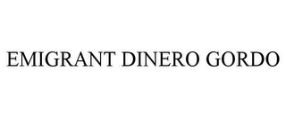 EMIGRANT DINERO GORDO