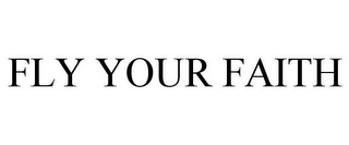 FLY YOUR FAITH