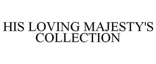 HIS LOVING MAJESTY'S COLLECTION