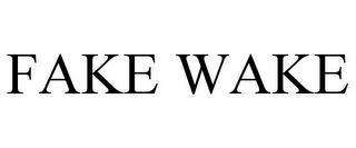 FAKE WAKE