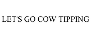 LET'S GO COW TIPPING