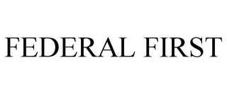 FEDERAL FIRST