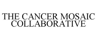 THE CANCER MOSAIC COLLABORATIVE