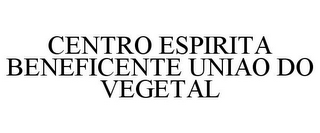 CENTRO ESPIRITA BENEFICENTE UNIAO DO VEGETAL