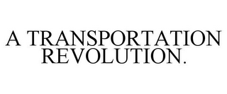 A TRANSPORTATION REVOLUTION.