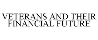 VETERANS AND THEIR FINANCIAL FUTURE