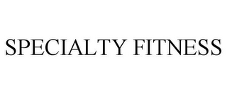 SPECIALTY FITNESS