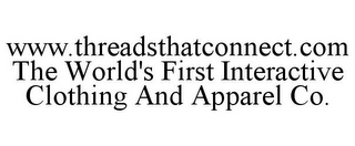 WWW.THREADSTHATCONNECT.COM THE WORLD'S FIRST INTERACTIVE CLOTHING AND APPAREL CO.