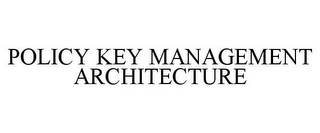 POLICY KEY MANAGEMENT ARCHITECTURE