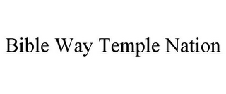 BIBLE WAY TEMPLE NATION