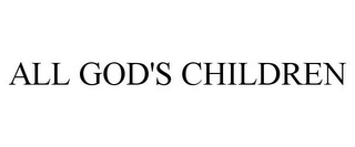 ALL GOD'S CHILDREN