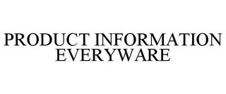 PRODUCT INFORMATION EVERYWARE