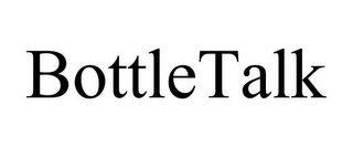 BOTTLETALK