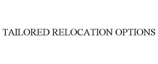 TAILORED RELOCATION OPTIONS