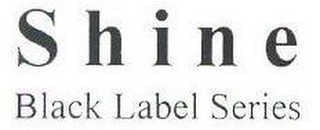 SHINE BLACK LABEL SERIES