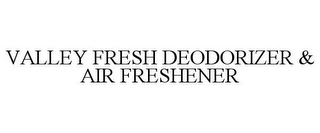 VALLEY FRESH DEODORIZER & AIR FRESHENER