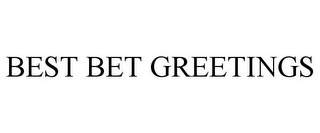BEST BET GREETINGS