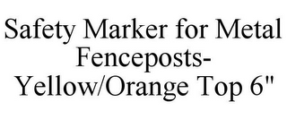 SAFETY MARKER FOR METAL FENCEPOSTS- YELLOW/ORANGE TOP 6"