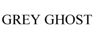 GREY GHOST