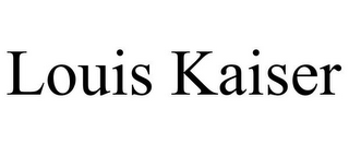 LOUIS KAISER