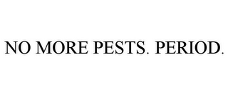 NO MORE PESTS. PERIOD.