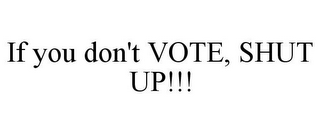 IF YOU DON'T VOTE, SHUT UP!!!