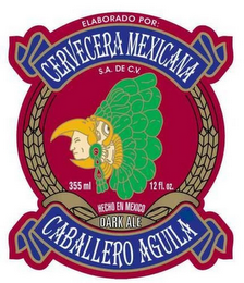 CERVECERA MEXICANA CABALLERO AGUILA ELABORADO POR: S.A. DE C.V. HECHO EN MEXICO DARK ALE